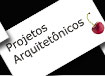 Projetos Arquitetônicos